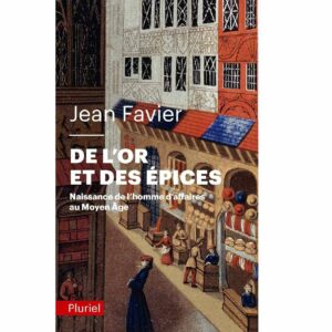 De l'or et des épices - Naissance de l'homme d'affaires au Moyen Age